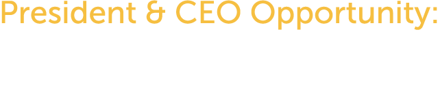 CEO & President Opportunity